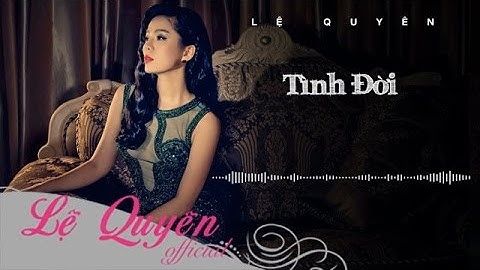 Tình Đời - Lệ Quyên | Official Lyrics Video