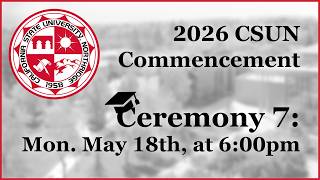 2026 CSUN Commencement: Monday May 18 at 6:00pm