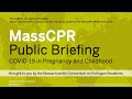 April 29, 2021 MassCPR Public Briefing: COVID-19 in Pregnancy and Childhood