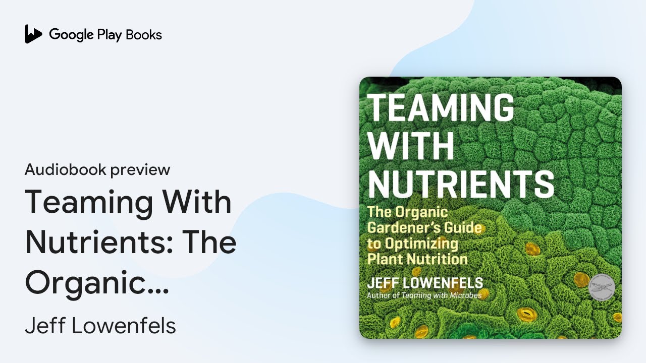 Teaming With Nutrients: The Organic Gardener's… by Jeff Lowenfels · Audiobook preview