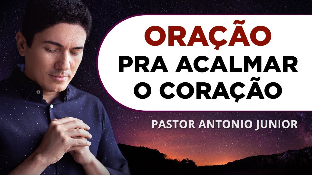 ORAÇÃO PARA ACALMAR O CORAÇÃO E A MENTE 🙏🏼 Pastor Antônio Júnior