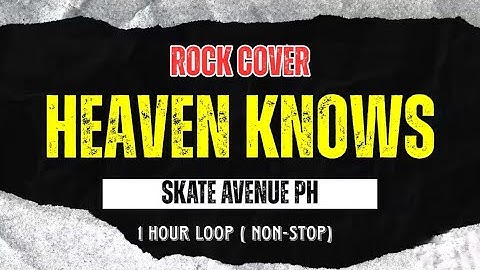 Heaven Knows Rock Cover 1 hour loop | Skate AvenuePH Nonstop Music