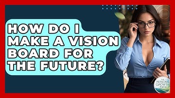 How Do I Make A Vision Board For The Future? - The Personal Growth Path