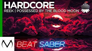 Beat Saber | ReeK - Possesed By The Blood Moon | expert+