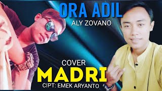 ORA ADIL - COVER - A MADRI - DI POPULERKAN - ALY ZOVANO - CIPT:EMEK ARYANTO