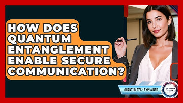 How Does Quantum Entanglement Enable Secure Communication? - Quantum Tech Explained