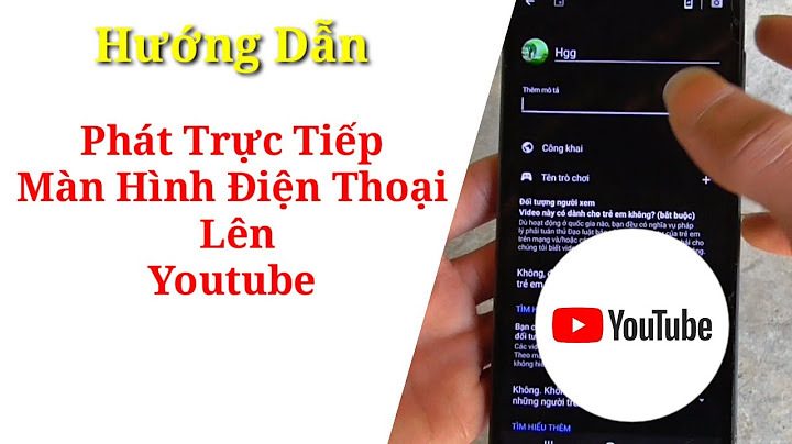 Hướng dẫn live stream màn hình điện thoại năm 2024