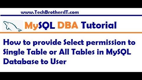 How to provide Select Permission on Single or All Tables in MySQL Database to User - MySQL Tutorial