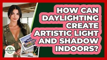 How Can Daylighting Create Artistic Light And Shadow Indoors? - Eco Home Blueprint