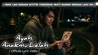 Ayah Anakmu Lelah  Lagu Tersedih Bikin Nangis  Tentang Perjuangan Hidup      