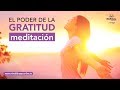 MEDITACION guiada el poder de la GRATITUD 🙏 | Como ser AGRADECIDO | Mindfulness Online