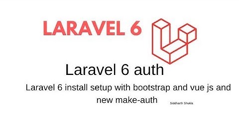 Laravel 6 auth | Laravel 6 install setup with bootstrap and vue js and new make-auth