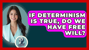 If Determinism Is True, Do We Have Free Will? - Philosophy Beyond