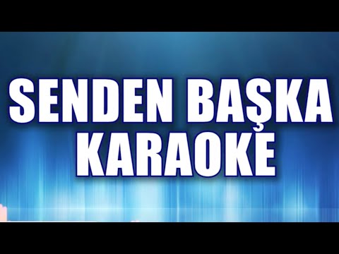 SENDEN BAŞKA KARAOKE   ton: do