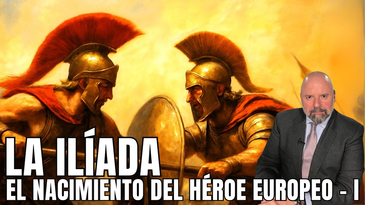 LA ILÍADA: EL NACIMIENTO DEL HÉROE EUROPEO - I