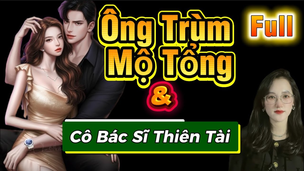 Ông Trùm Mộ Tổng Và Cô Bác Sĩ Thiên Tài| Truyện hay #mcmin diễn đọc #truyenhay #truyenaudio 