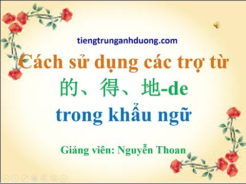 Video Cách sử dụng các trợ từ 的, 得, 地-de trong khẩu ngữ... - youtube
