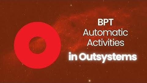 How to Use Automatic Activities in OutSystems BPT – Workflow Automation Made Easy - Part 7