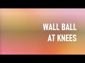 Wall Ball at Knees
