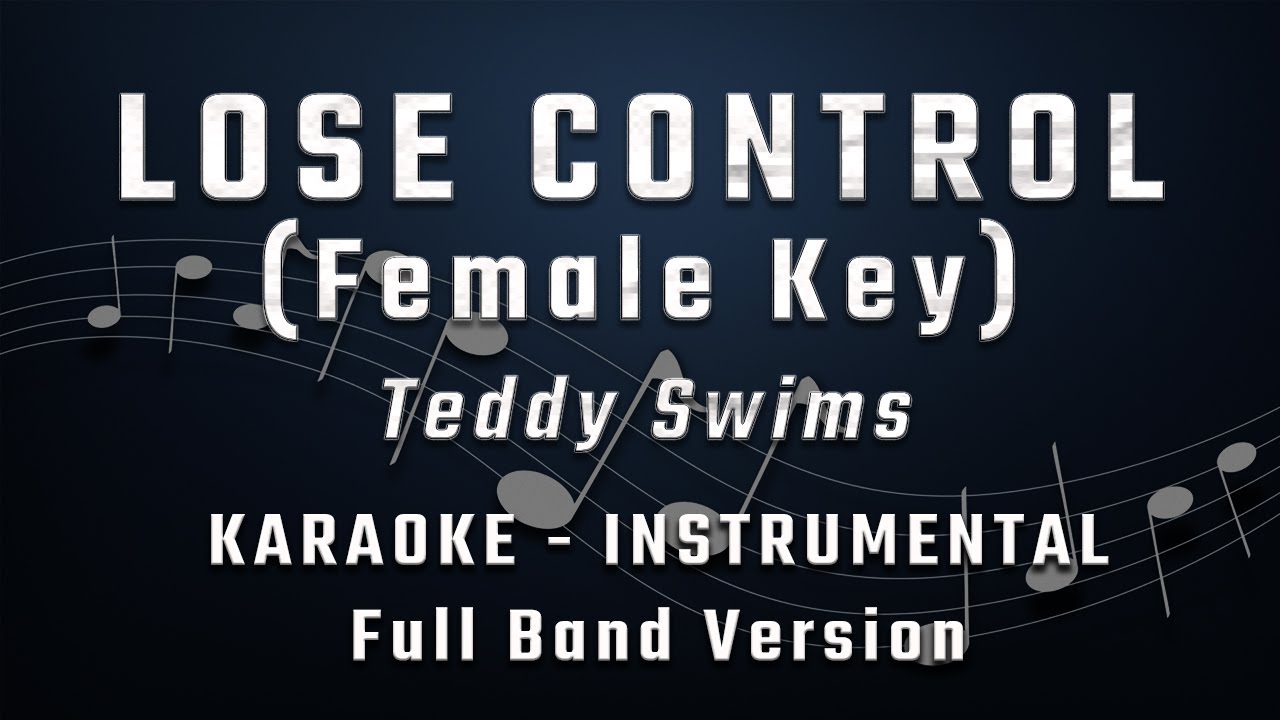 LOSE CONTROL - FEMALE KEY - FULL BAND KARAOKE - INSTRUMENTAL - TEDDY SWIMS LOSE CONTROL - FEMALE KEY - FULL BAND KARAOKE - INSTRUMENTAL - TEDDY SWIMS