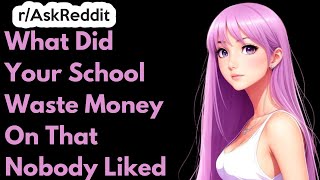 What Did Your School Waste Money On That Nobody Liked | Ask Reddit