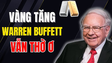 Cả THẾ GIỚI lao vào mua VÀNG BẠC – Trừ Warren Buffett!
