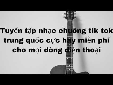 Tải Nhạc Chuông Tik Tok Trung Quốc và Việt Nam Đang HOT Nhất