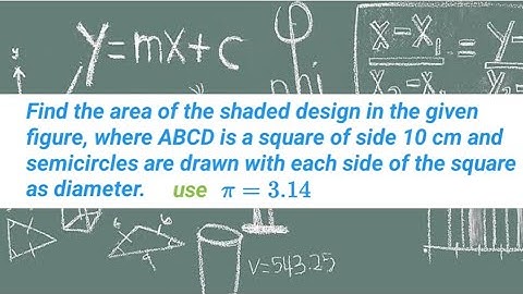 Find the area of the shaded design in the given figure, where ABCD is a square of side 10 cm and