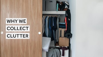 Why We Collect Clutter [Minimalism Series]