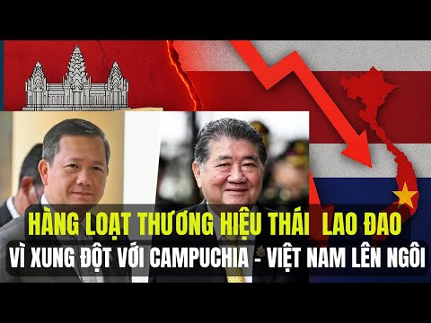 Hàng Loạt Thương Hiệu Lao Đao Vì Xung Đột Với Campuchia! Thái Lan Bị Việt Nam vượt mặt