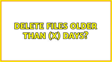 Delete Files Older than (x) Days? (7 Solutions!!)