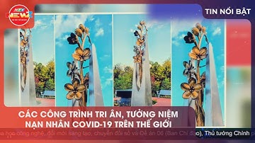 CÁC CÔNG TRÌNH TRI ÂN TƯỞNG NIỆM NẠN NHÂN COVID-19 TRÊN THẾ GIỚI