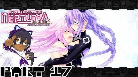 HyperDimension Neptunia ReBirth 2 (Blind) Part 17 - Reunited