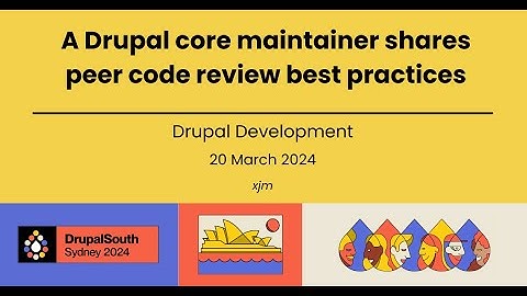 A Drupal core maintainer shares peer code review best practices / Drupal Development / xjm