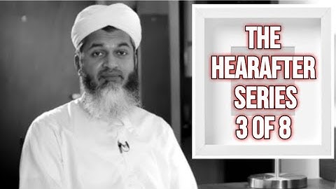 THE HEREAFTER SERIES | الآخرة | Part 3 of 8 | Sheikh Hasan Ali | شيخ حسن علي