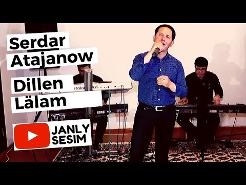 Serdar Atajanow Dillen Lalam Turkmen Taze aydymlary janly sesim janly ses 2020