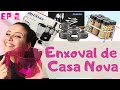 ENXOVAL DE CASAMENTO / CASA NOVA - EP. 2 😍