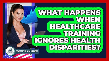 What Happens When Healthcare Training Ignores Health Disparities? - Demographic Data Answers