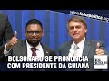 Bolsonaro faz pronunciamento após encontro com presidente da Guiana: ‘brevemente, frutos serão...