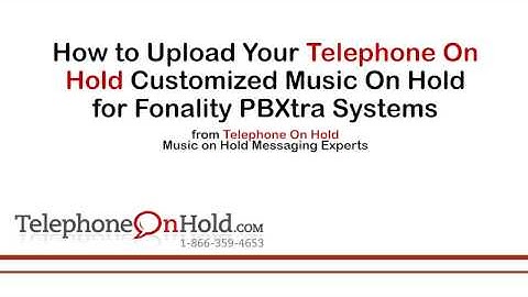 Telephone On Hold Upload Music On Hold for Fonality PBXtra Systems