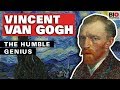 Vincent Van Gogh: The Humble Genius