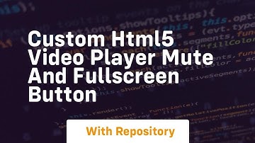 Custom html5 video player mute and fullscreen button