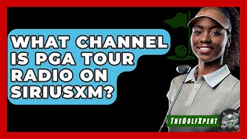 What Channel Is PGA Tour Radio On SiriusXM? - The Golf Xpert