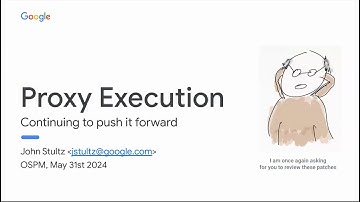 14 - OSPM 2024 - John Stultz, Google - Continuing to push proxy-exec