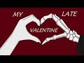 My [Late] Valentine // Animation