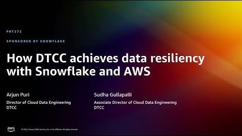 AWS re:Invent 2022 - How DTCC achieves data resiliency with Snowflake and AWS (PRT272)
