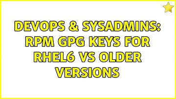 DevOps & SysAdmins: RPM GPG keys for RHEL6 vs older versions