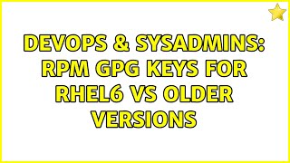 DevOps & SysAdmins: RPM GPG keys for RHEL6 vs older versions Wealth