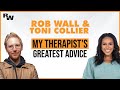 My therapists greatest advice  rob wall  toni collier