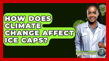 How Does Climate Change Affect Ice Caps? - Earth Science Answers